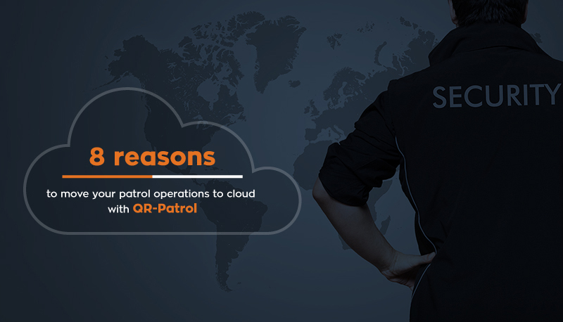 8 Reasons you need to move your guard patrol operations to cloud with QR-Patrol