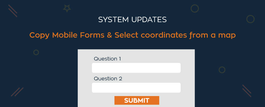 System Updates::: Copy Mobile Forms & Select Coordinates from a Map