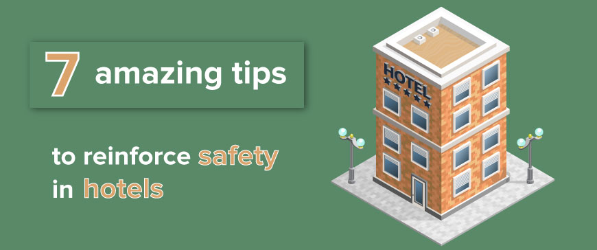 7 Amazing Tips to Reinforce Safety in Hotels