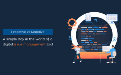 Proactive vs Reactive: A simple day in the world of a digital issue management tool