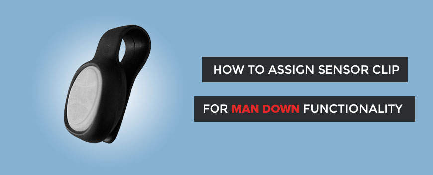 How to assign the Sensor Clip (Man-down functionality)