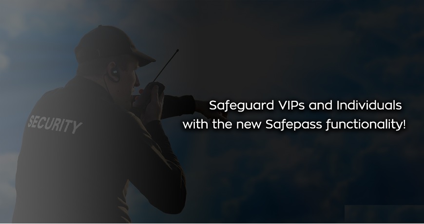 Safeguard VIPs and Individuals with the new Safepass functionality!!!
